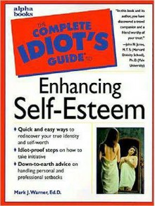 The Complete Idiot's Guide to Enhancing Self-Esteem - Mark Warner