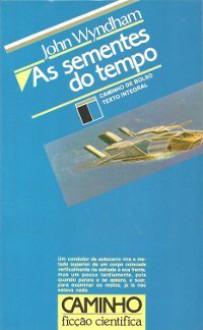 As sementes do tempo - John Wyndham, Fernanda Pinto Rodrigues