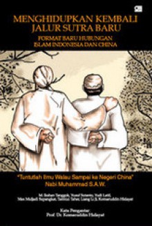 Menghidupkan Kembali Jalur Sutra Baru - M. Ikshan Tanggok, Yusuf Sutanto, Yudi Latif, Max Muljadi Supangkat, Tarmizi Taher, Liang Li Ji, Komaruddin Hidayat