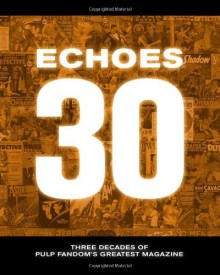 Echoes 30: Three Decades of Pulp Fandom's Greatest Magazine - Tom Johnson, Ginger Johnson, Will Murray