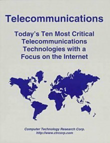 Telecommunications: Today's Ten Most Critical Telecommunications Technologies with a Focus on the Internet - Patrick Flanagan