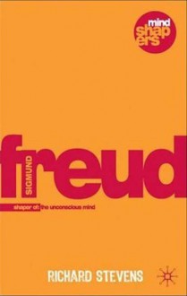 Freud Examined: The Essence and Value of Psychoanalysis (Mind Shapers) - Richard Stevens