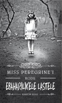 Miss Peregrini kodu ebaharilikele lastele (Miss Peregrin, #1) - Ransom Riggs