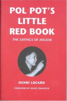 Pol Pot's Little Red Book: The Sayings of Angkar - Henri Locard, David P. Chandler