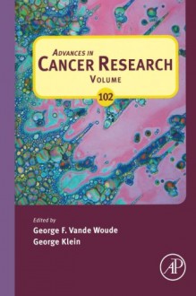 Advances in Cancer Research (Volume 102) - George F. Vande Woude