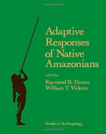 Adaptive Response of Native Amazonians - Raymond B. Hames