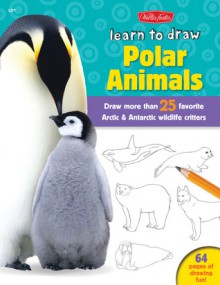 Learn to Draw Polar Animals: Draw more than 25 favorite Arctic and Antarctic wildlife critters - Robbin Cuddy