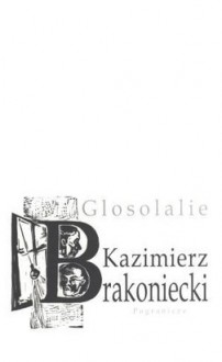 Glosolalie - Kazimierz Brakoniecki