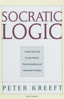 Socratic Logic 3.1e: Socratic Method Platonic Questions - Peter Kreeft, Trent Dougherty