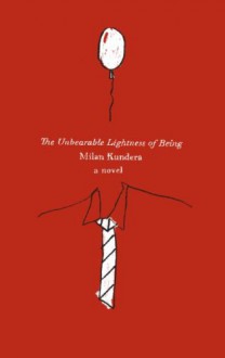 The Unbearable Lightness of Being - Milan Kundera