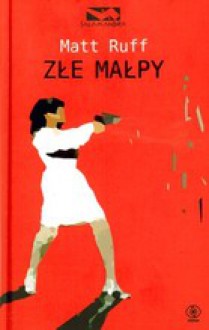 Złe małpy (Hardback) - Matt Ruff, Zbigniew A. Królicki