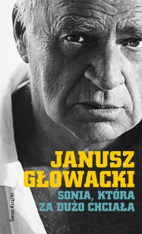 Sonia, która za dużo chciała.Wybór opowiadań - Janusz Głowacki