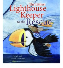 The Littlest Lighthouse Keeper To The Rescue (Storytime) - Heidi Howarth, Daniel Howarth