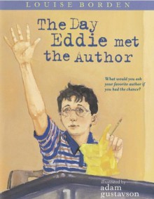 The Day Eddie Met the Author - Louise Borden, Adam Gustavson