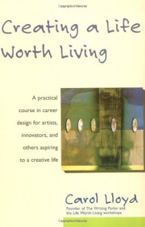 Creating a Life Worth Living - Carol Lloyd