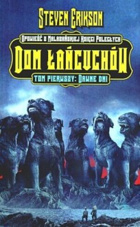 Dom Łańcuchów. Tom 1. Dawne Dni (Malazańska Księga Poległych, #4.1) - Steven Erikson, Michał Jakuszewski