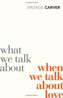 What We Talk About When We Talk About Love - Raymond Carver