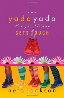 The Yada Yada Prayer Group Gets Tough (The Yada Yada Prayer Group, Book 4) (With Celebrations and Recipes) - Neta Jackson, Barbara Rosenblat