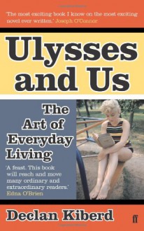 Ulysses and Us: The Art of Everyday Living - Declan Kiberd