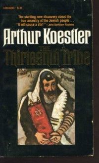 The Thirteenth Tribe: The Khazar Empire and its Heritage - Arthur Koestler