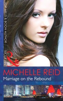 Marriage on the Rebound (Mills & Boon Modern) - Michelle Reid