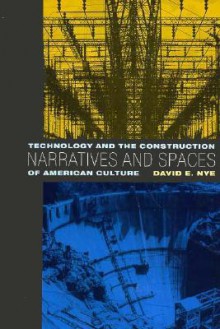 Narratives and Spaces: Technology and the Construction of American Culture - David E. Nye