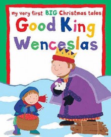 Good King Wenceslas (My Very First Big Bible Stories) - Lois Rock