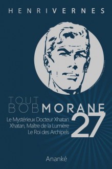 Tout Bob Morane 27 - Henri Vernes, Pierre Joubert, Philippe Lefrancq