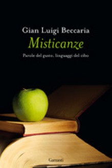 Misticanze. Parole del gusto, linguaggi del cibo - Gian Luigi Beccaria