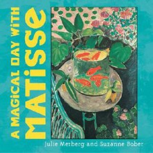 A Magical Day with Matisse - Julie Merberg, Suzanne Bober