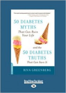 50 Diabetes Myths That Can Ruin Your Life - Riva Greenberg