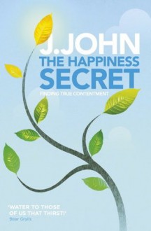 The Happiness Secret - J. John