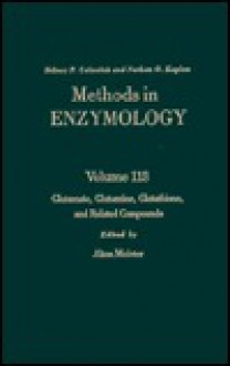 Methods in Enzymology, Volume 113: Glutamente, Glutamine, Glutathione and Related Compounds - Sidney P. Colowick, Alton Meister, Nathan O. Kaplan