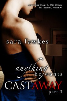 Anything He Wants: Castaway #3 - Sara Fawkes