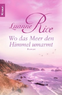 Wo das Meer den Himmel umarmt - Luanne Rice, Ursula Bischoff