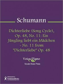 Dichterliebe (Song Cycle), Op. 48, No. 11: Ein Jungling liebt ein Madchen - No. 11 from "Dichterliebe" Op. 48 - Robert Schumann