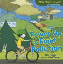 Power Up to Fight Pollution - Lisa Bullard, Wes Thomas