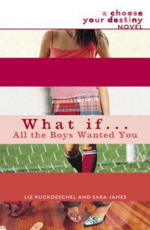 What If . . . All the Boys Wanted You - Liz Ruckdeschel, Sara James