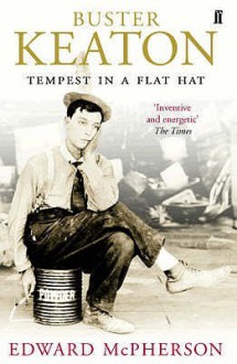 Buster Keaton: Tempest In A Flat Hat - Edward McPherson