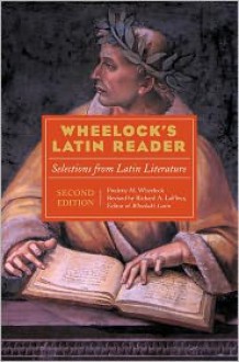 Wheelock's Latin Reader: Selections from Latin Literature - Frederic M. Wheelock, Richard A. Lafleur