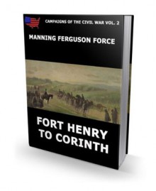 Fort Henry To Corinth (Campaigns of the Civil War) - Manning Ferguson Force, Juergen Beck