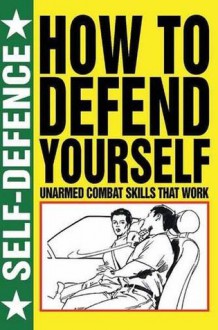 How to Defend Yourself (Self Defence) - Martin J. Dougherty