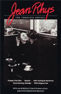 Jean Rhys: The Complete Novels (Voyage in the Dark, Quartet, After Leaving Mr Mackenzie, Good Morning, Midnight, Wide Sargasso Sea) - Jean Rhys, Brassaï