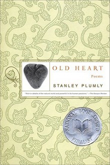 Old Heart: Poems - Stanley Plumly