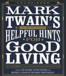 Mark Twain's Helpful Hints for Good Living: A Handbook for the Damned Human Race - Victor Fischer,Lin Salamo,Michael B. Frank,Mark Twain,Mark Twain Project