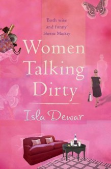 Women Talking Dirty - Isla Dewar