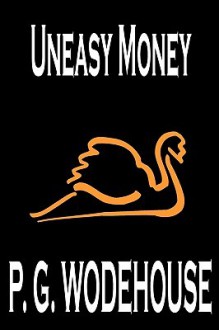 Uneasy Money - P.G. Wodehouse