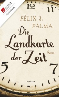 Die Landkarte der Zeit - Félix J. Palma, Willi Zurbrüggen