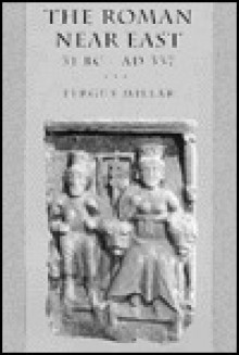 The Roman Near East: 31 BC-Ad 337, - Fergus Millar