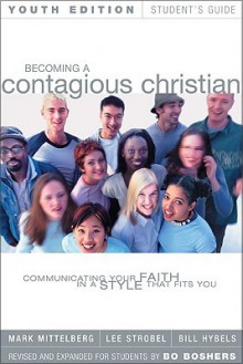 Becoming a Contagious Christian Youth Edition Student's Guide: Communicating Your Faith in a Style That Fits You - Mark Mittelberg, Lee Strobel